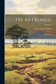 Tre År I Kongo: Skildringar; Volume 1