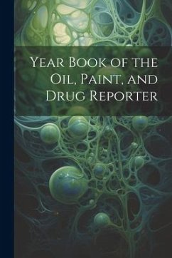 Year Book of the Oil, Paint, and Drug Reporter - Anonymous