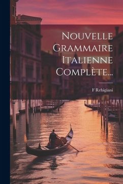 Nouvelle Grammaire Italienne Complète... - Rebigiani, F.