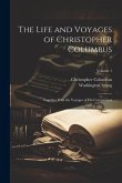 The Life and Voyages of Christopher Columbus: Together With the Voyages of His Companions; Volume 1