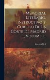 Memorial Literario, Instructivo Y Curioso De La Corte De Madrid ..., Volume 1...