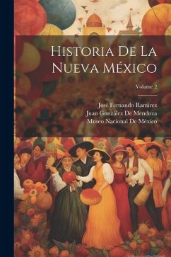 Historia De La Nueva México; Volume 2 - Ramírez, José Fernando; de Mendoza, Juan González