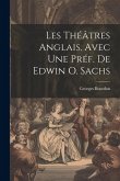 Les théâtres anglais. Avec une préf. de Edwin O. Sachs