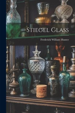 Stiegel Glass - Hunter, Frederick William