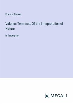 Valerius Terminus; Of the Interpretation of Nature - Bacon, Francis