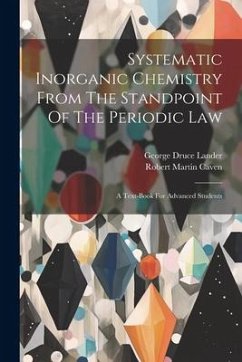 Systematic Inorganic Chemistry From The Standpoint Of The Periodic Law: A Text-book For Advanced Students - Caven, Robert Martin