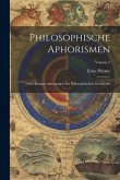 Philosophische Aphorismen: Nebst Einigen Anleitungen Zur Philosophischen Geschichte; Volume 2