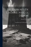 Des Rapports De L'homme Avec Le Démon: Essai Historique Et Philosophique...