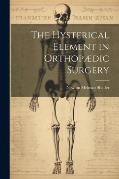 The Hysterical Element in Orthopædic Surgery - Shaffer, Newton Melman