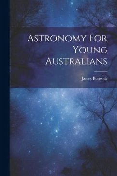 Astronomy For Young Australians - Bonwick, James