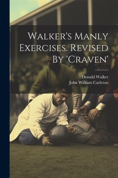 Walker's Manly Exercises. Revised By 'craven' - Walker, Donald