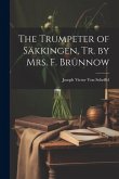 The Trumpeter of Säkkingen, Tr. by Mrs. F. Brünnow