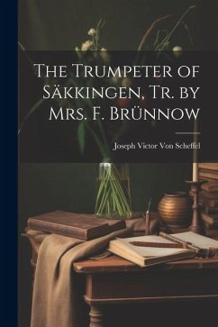 The Trumpeter of Säkkingen, Tr. by Mrs. F. Brünnow - Scheffel, Joseph Victor Von