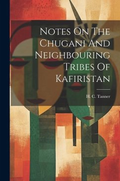 Notes On The Chugani And Neighbouring Tribes Of Kafiristan - Tanner, H. C.