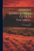 Memorie Storiche Della Città Di Piacenza...