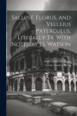 Sallust, Florus, and Velleius Paterculus, Literally Tr. With Notes, by J.S. Watson