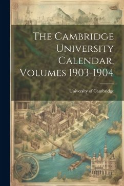 The Cambridge University Calendar, Volumes 1903-1904 - Cambridge, University Of