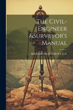 The Civil-Engineer &surveyor's Manual - C. E., Michael McDermott