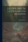 Les Origines De La Civilisation Moderne; Volume 2
