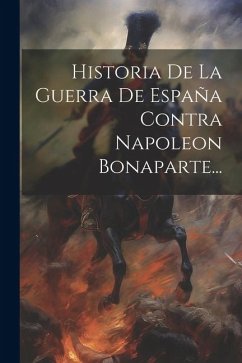 Historia De La Guerra De España Contra Napoleon Bonaparte... - Anonymous