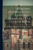 Mémoires Historiques Sur L'empereur Alexandre Et La Cour De Russie