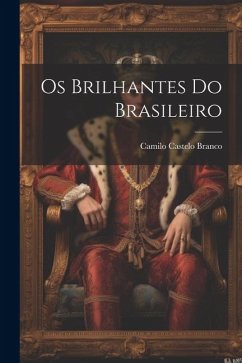 Os brilhantes do brasileiro - Castelo Branco, Camilo