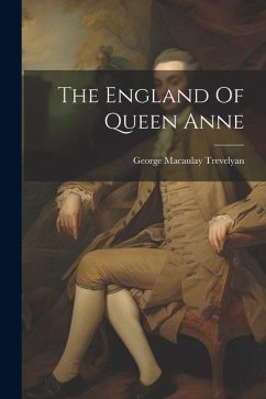 The England Of Queen Anne - Trevelyan, George Macaulay