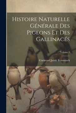 Histoire Naturelle Générale Des Pigeons Et Des Gallinacés; Volume 1 - Temminck, Coenraad Jacob