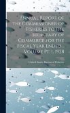 Annual Report of the Commissioner of Fisheries to the Secretary of Commerce for the Fiscal Year Ended .. Volume pt. 1, 1928