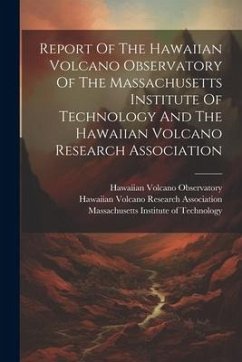 Report Of The Hawaiian Volcano Observatory Of The Massachusetts Institute Of Technology And The Hawaiian Volcano Research Association - Observatory, Hawaiian Volcano