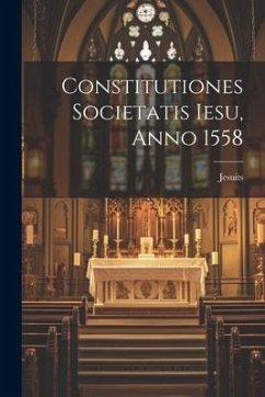 Constitutiones Societatis Iesu, Anno 1558 - Jesuits