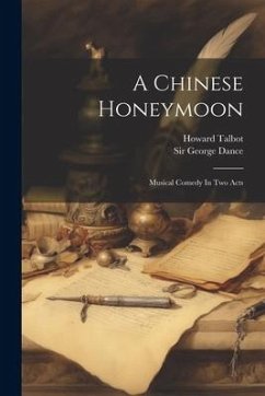 A Chinese Honeymoon: Musical Comedy In Two Acts - Talbot, Howard