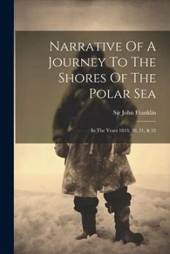 Narrative Of A Journey To The Shores Of The Polar Sea: In The Years 1819, 20, 21, & 22 - Franklin, John