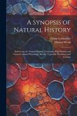 A Synopsis of Natural History: Embracing the Natural History of Animals, With Human and General Animal Physiology, Botany, Vegetable Physiology and G