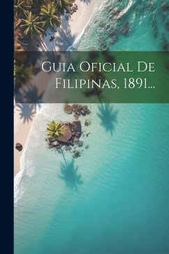 Guia Oficial De Filipinas, 1891... - Anonymous