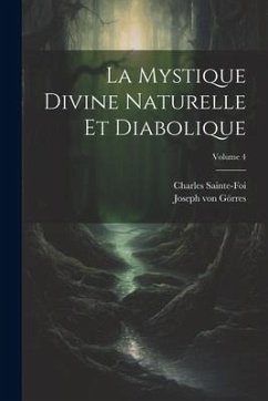 La Mystique Divine Naturelle Et Diabolique; Volume 4 - Görres, Joseph von; Sainte-Foi, Charles