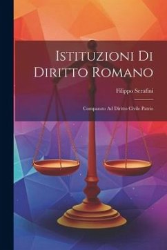 Istituzioni Di Diritto Romano: Comparato Ad Diritto Civile Patrio - Serafini, Filippo