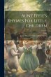 Aunt Effie's Rhymes For Little Children - Bild 1