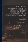 Nouvelles Observtions Sur Le Grand Bas-relief Mithriaque De La Collection Borghèse: Actuellement Au Musée Royal De Paris...