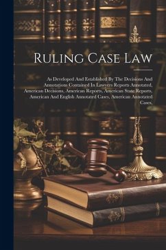 Ruling Case Law: As Developed And Established By The Decisions And Annotations Contained In Lawyers Reports Annotated, American Decisio - Anonymous