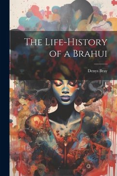 The Life-History of a Brahui - Bray, Denys