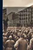 Hints To Employers: "the Elevation Of The Labouring Class," From The Westminster Review, No. Lxvii: Including Two Letters To Leonard Horne