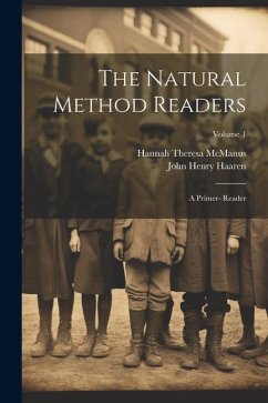 The Natural Method Readers: A Primer- Reader; Volume 1 - Haaren, John Henry; Mcmanus, Hannah Theresa