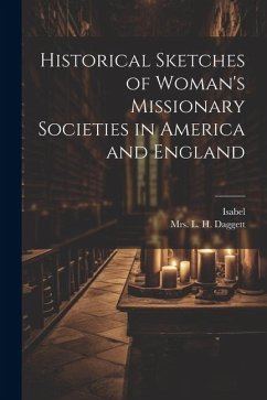 Historical Sketches of Woman's Missionary Societies in America and England - Isabel