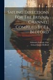 Sailing Directions For The Bristol Channel, Compiled By E.j. Bedford