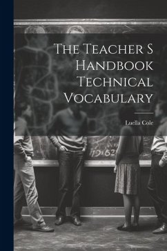 The Teacher S Handbook Technical Vocabulary - Cole, Luella