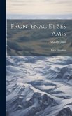 Frontenac Et Ses Amis; Étude Historique