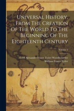 Universal History, From The Creation Of The World To The Beginning Of The Eighteenth Century; Volume 5 - Fraser-Tytler, William