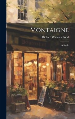 Montaigne: A Study - Bond, Richard Warwick
