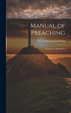 Manual of Preaching: Lectures on Homiletics